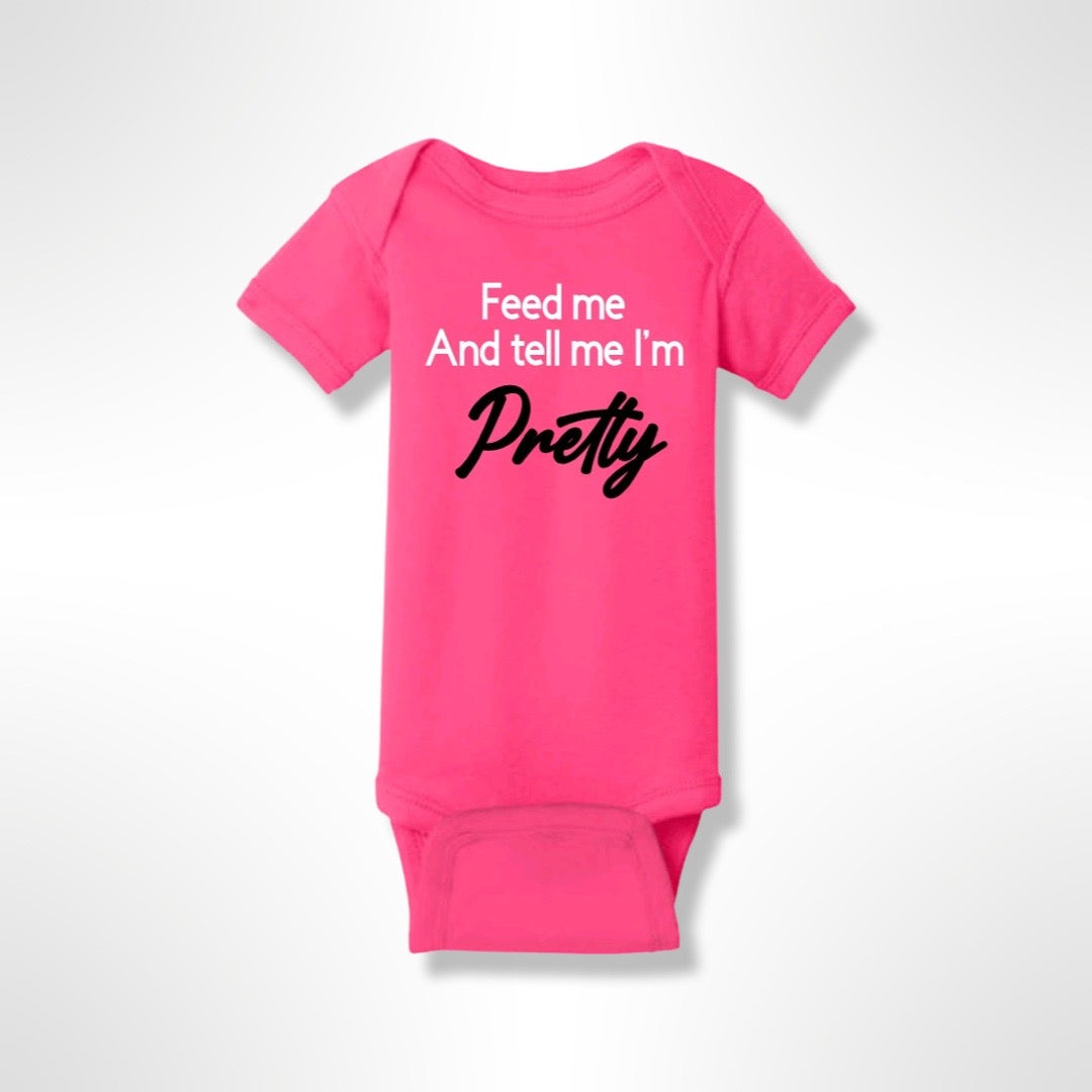 Feed Me and Tell Me I'm Pretty - Baby Bodysuit